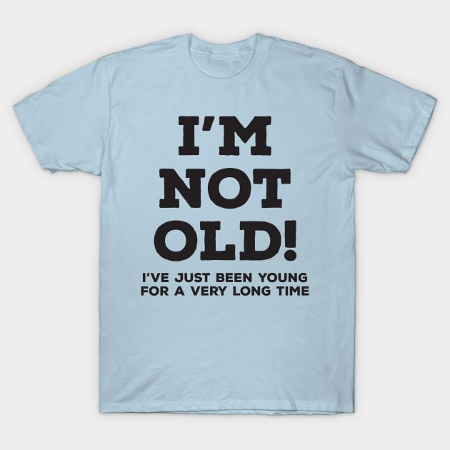 I'm not old T-Shirt by e2productions